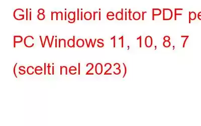 Gli 8 migliori editor PDF per PC Windows 11, 10, 8, 7 (scelti nel 2023)