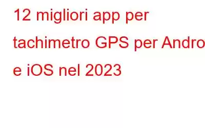 12 migliori app per tachimetro GPS per Android e iOS nel 2023