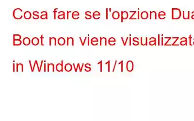 Cosa fare se l'opzione Dual Boot non viene visualizzata in Windows 11/10