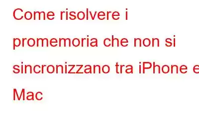 Come risolvere i promemoria che non si sincronizzano tra iPhone e Mac