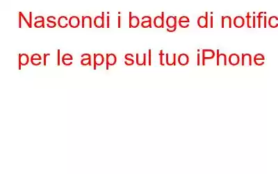 Nascondi i badge di notifica per le app sul tuo iPhone