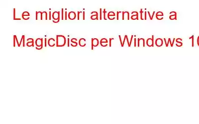 Le migliori alternative a MagicDisc per Windows 10