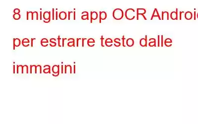 8 migliori app OCR Android per estrarre testo dalle immagini