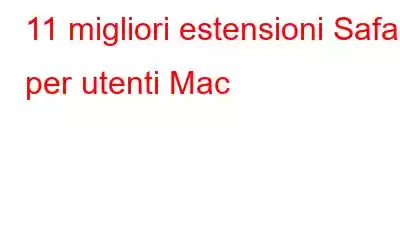 11 migliori estensioni Safari per utenti Mac