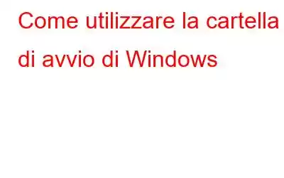 Come utilizzare la cartella di avvio di Windows