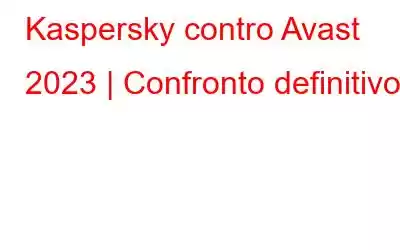 Kaspersky contro Avast 2023 | Confronto definitivo