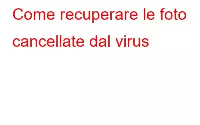 Come recuperare le foto cancellate dal virus