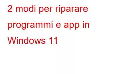 2 modi per riparare programmi e app in Windows 11