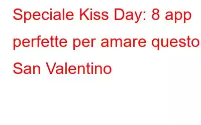 Speciale Kiss Day: 8 app perfette per amare questo San Valentino