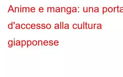 Anime e manga: una porta d'accesso alla cultura giapponese