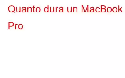 Quanto dura un MacBook Pro