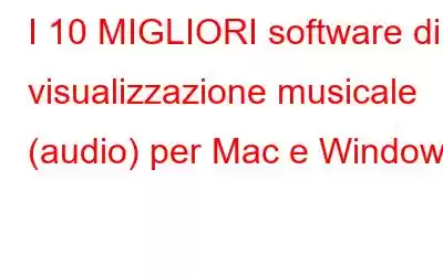 I 10 MIGLIORI software di visualizzazione musicale (audio) per Mac e Windows